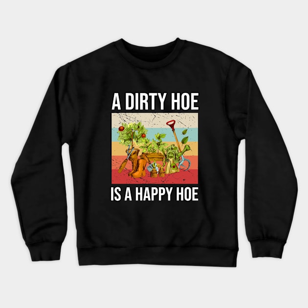 A Dirty Hoe Is A Happy Hoe Crewneck Sweatshirt by anema